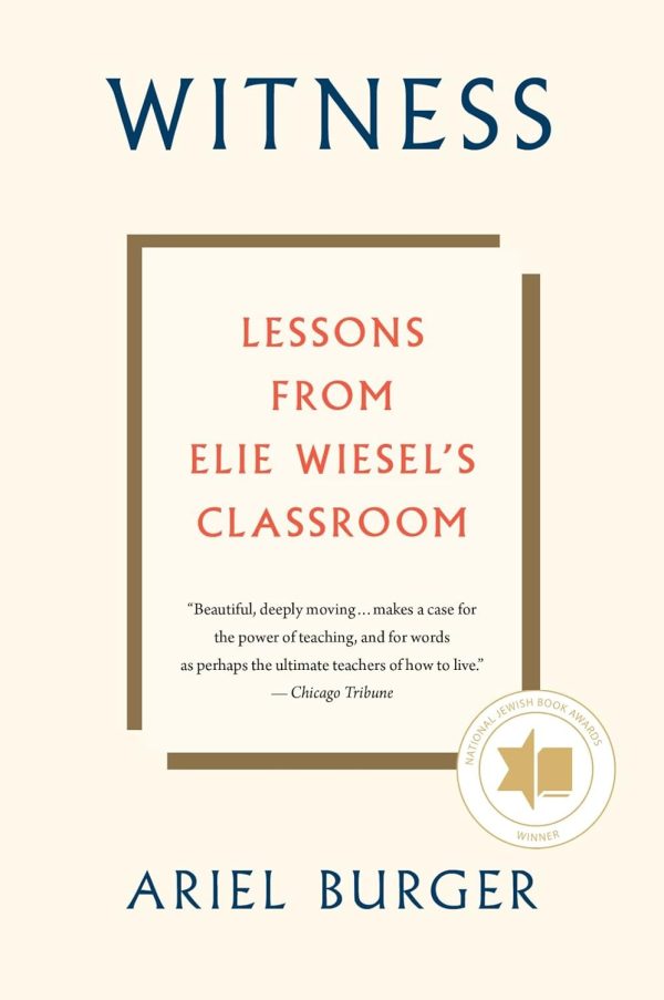 Witness: Lessons from Elie Wiesel s Classroom by Ariel Burger on Sale