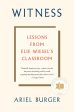 Witness: Lessons from Elie Wiesel s Classroom by Ariel Burger on Sale