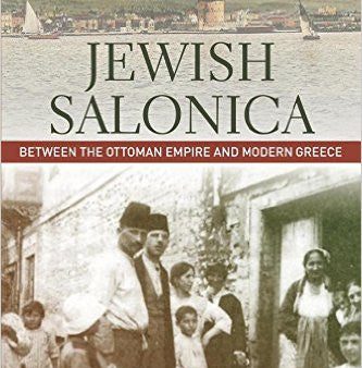 Jewish Salonica: Between the Ottoman Empire and Modern Greece by Devin Naar Online