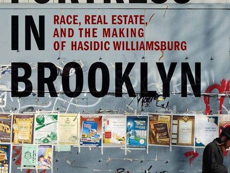 A Fortress in Brooklyn: Race, Real Estate, and the Making of Hasidic Williamsburg by Nathaniel Deutsch and Michael Casper Supply