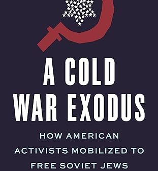 A Cold War Exodus: How American Activists Mobilized to Free Soviet Jews by Shaul Kelner Online Hot Sale