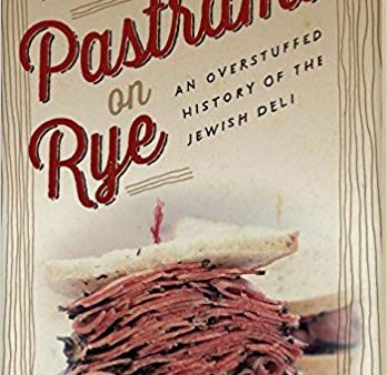 Pastrami on Rye: An Overstuffed History of the Jewish Deli by Ted Merwin For Cheap