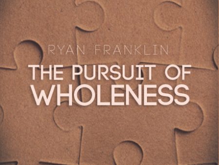 The Pursuit of Wholeness by Ryan Franklin Online Hot Sale