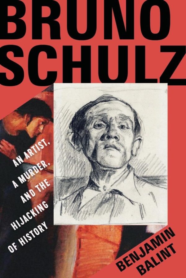 Bruno Schulz: An Artist, a Murder, and the Hijacking of History by Benjamin Balint For Cheap