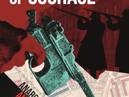 A Devilish Kind of Courage: Anarchists, Aliens and the Siege of Sidney Street by Andrew Whitehead Online