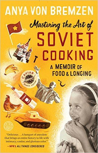 Mastering the Art of Soviet Cooking: A Memoir of Food and Longing by Anya Von Bremzen Fashion