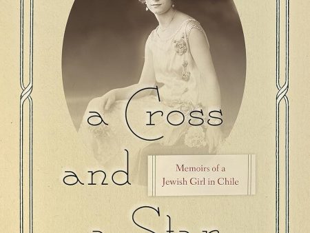 A Cross and a Star: Memoirs of a Jewish Girl in Chile by Marjorie Agosín Online Hot Sale